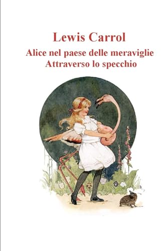 Alice nel paese delle meraviglie - Attraverso lo specchio: Due racconti von Independently published